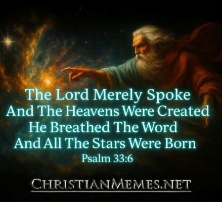 The Lord Merely Spoke Psalm 33 Verse 6